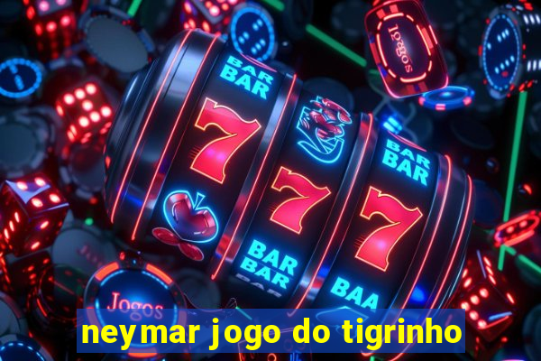 neymar jogo do tigrinho